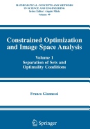 Constrained Optimization and Image Space Analysis: Volume 1: Separation of Sets and Optimality Conditions