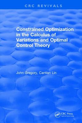 Constrained Optimization in the Calculus of Variations and Optimal Control Theory - Gregory, J