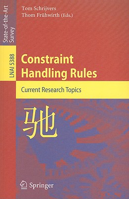 Constraint Handling Rules: Current Research Topics - Schrijvers, Tom (Editor), and Frhwirth, Thom (Editor)