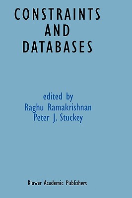 Constraints and Databases - Ramakrishnan, Raghu (Editor), and Stuckey, Peter (Editor)