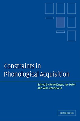 Constraints in Phonological Acquisition - Kager, Ren (Editor), and Pater, Joe (Editor), and Zonneveld, Wim (Editor)