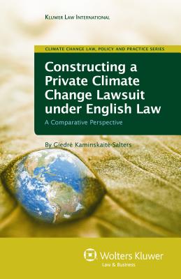 Constructing a Private Climate Change Lawsuit Under English Law: A Comparative Perspective - Kaminskait-Salters, Giedr