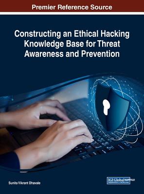 Constructing an Ethical Hacking Knowledge Base for Threat Awareness and Prevention - Dhavale, Sunita Vikrant