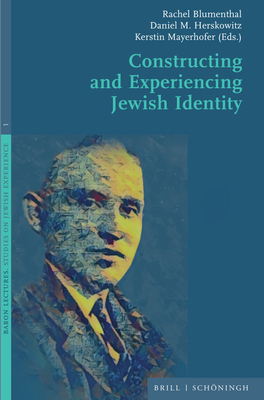Constructing and Experiencing Jewish Identity - Blumenthal, Rachel (Editor), and Herskowitz, Daniel M (Editor), and Mayerhofer, Kerstin (Editor)