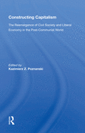 Constructing Capitalism: The Reemergence Of Civil Society And Liberal Economy In The Post-communist World