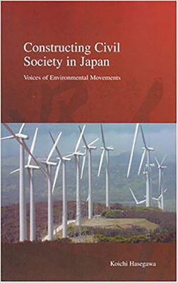 Constructing Civil Society in Japan: Voices of Environmental Movements - Hasegawa, Koichi