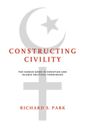 Constructing Civility: The Human Good in Christian and Islamic Political Theologies