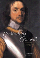 Constructing Cromwell: Ceremony, Portrait, and Print 1645-1661