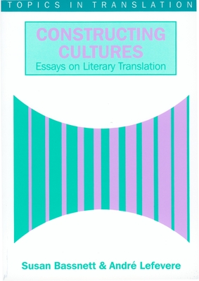 Constructing Cultures: Essay on Literary Translation - Bassnett, Susan, and Lefevere, Andre