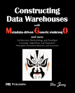 Constructing Data Warehouses with Metadata-Driven Generic Operators, and More: Architecture, Methodoloy, and Paradigm; Concepts, Algorithms, and Opera