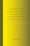 Constructing Ethical Patterns in Times of Globalization: Hans Kng's Global Ethic Project and Beyond