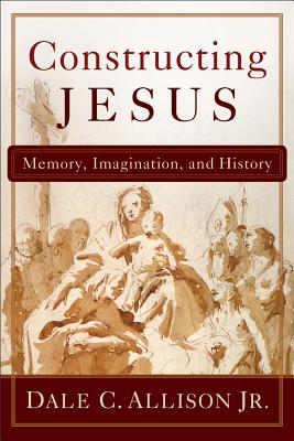 Constructing Jesus: Memory, Imagination, and History - Allison, Dale C, Jr.