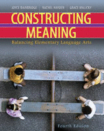 Constructing Meaning : Balancing Elementary Language Arts - Bainbridge, Joyce, and Malicky, Grace