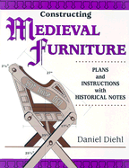 Constructing Medieval Furniture: Plans and Instructions with Historical Notes