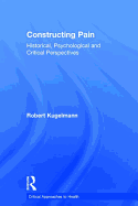 Constructing Pain: Historical, Psychological and Critical Perspectives