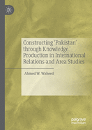 Constructing 'pakistan' Through Knowledge Production in International Relations and Area Studies