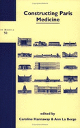 Constructing Paris Medicine - Hannaway, Caroline (Volume editor), and La Berge, Ann (Volume editor)