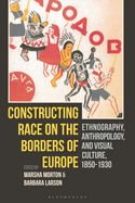 Constructing Race on the Borders of Europe: Ethnography, Anthropology, and Visual Culture, 1850-1930