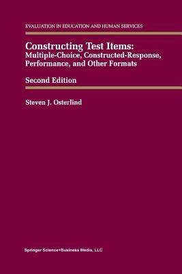 Constructing Test Items: Multiple-Choice, Constructed-Response, Performance and Other Formats - Osterlind, Steven J