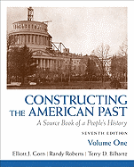 Constructing the American Past, Volume 1: A Source Book of a People's History