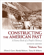 Constructing the American Past, Volume 2: A Source Book of a People's History