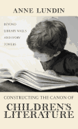 Constructing the Canon of Children's Literature: Beyond Library Walls and Ivory Towers