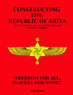 Constructing The Republic of Ariya: A Universal Free Trade, Not for Profit Fraternal Order for Mankind!