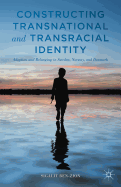 Constructing Transnational and Transracial Identity: Adoption and Belonging in Sweden, Norway, and Denmark