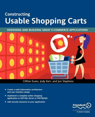 Constructing Usable Shopping Carts: Designing and Building Great E-Commerce Applications - Kerr, Jody, and Stephens, Jon, and Evans, Clifton