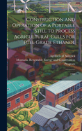 Construction and Operation of a Portable Still to Process Agricultural Culls for Fuel Grade Ethanol: 1984