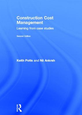 Construction Cost Management: Learning from Case Studies - Potts, Keith, and Ankrah, Nii