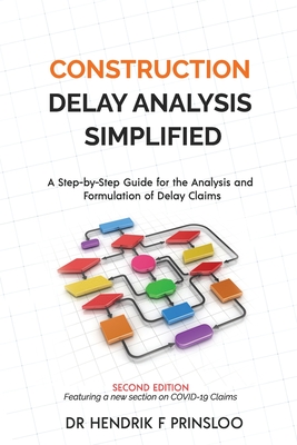 Construction Delay Analysis Simplified: A Step-by-Step Guide for the Analysis and Formulation of Delay Claims - Prinsloo, Hendrik F