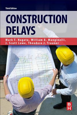 Construction Delays - Nagata, Mark F., and Manginelli, William A., and Lowe, Scott