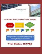 Construction Estimating and Bidding: Training Manual to Acquire Fundamental Knowledge in Estimating Building Construction Costs