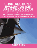 Construction & Evaluation (Ce) Are 5.0 Mock Exam (Architect Registration Exam): Are 5.0 Overview, Exam Prep Tips, Hot Spots, Case Studies, Drag-And-Place, Solutions and Explanations