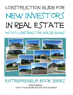 Construction Guide For New Investors in Real Estate - With 5 Ready to Build Contractor Spec House Plans