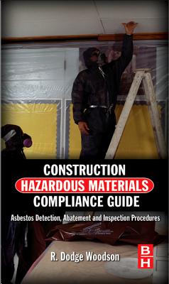 Construction Hazardous Materials Compliance Guide: Asbestos Detection, Abatement and Inspection Procedures - Woodson, R Dodge