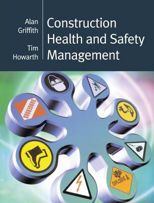 Construction Health and Safety Management - Griffith, Alan, and Howarth, Tim