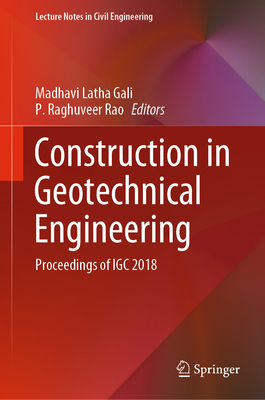 Construction in Geotechnical Engineering: Proceedings of Igc 2018 - Latha Gali, Madhavi (Editor), and Raghuveer Rao, P (Editor)