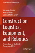 Construction Logistics, Equipment, and Robotics: Proceedings of the CLEaR Conference 2023