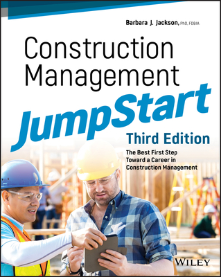 Construction Management JumpStart: The Best First Step Toward a Career in Construction Management - Jackson, Barbara J.