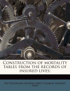 Construction of Mortality Tables from the Records of Insured Lives;