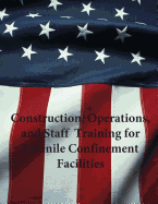 Construction, Operations, and Staff Training for Juvenile Confinement Facilities