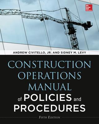 Construction Operations Manual of Policies and Procedures, Fifth Edition - Levy, Sidney, and Civitello, Andrew