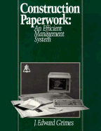 Construction Paperwork: An Efficient Management System - Grimes, J Edward