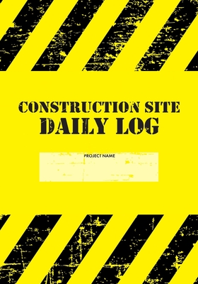 Construction Site Daily Log: Construction Superintendent Daily Log Book - Jobsite Project Management Report, Site Book, Labourer Notebook Diary, Tasks, Schedules - Creative Studio Press