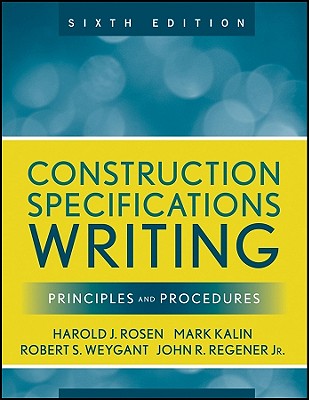 Construction Specifications Writing: Principles and Procedures - Kalin, Mark, and Weygant, Robert S, and Rosen, Harold J