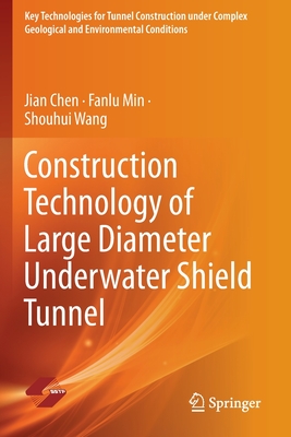 Construction Technology of Large Diameter Underwater Shield Tunnel - Chen, Jian, and Min, Fanlu, and Wang, Shouhui