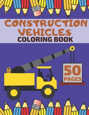 Construction Vehicles Coloring Book: Featuring Diggers Trucks Dumpers And Many More - Sow, John