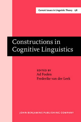 Constructions in Cognitive Linguistics: Selected papers from the  Fifth International Cognitive Linguistics Conference, Amsterdam, 1997 - Foolen, Ad (Editor), and Leek, Frederike van der (Editor)
